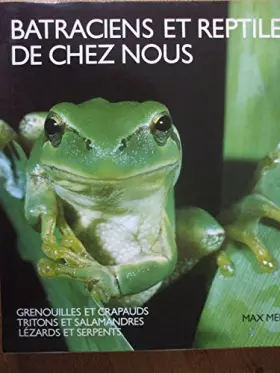 Couverture du produit · Batraciens et reptiles de chez nous : Grenouilles et crapauds, tritons et salamandres, lézards et serpents