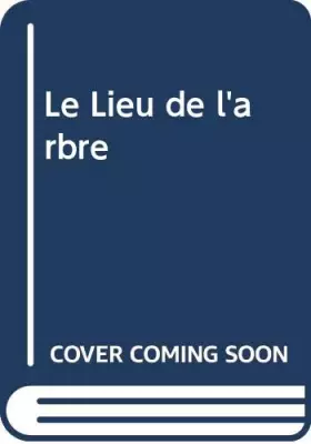 Couverture du produit · Le Lieu de l'arbre