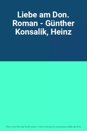 Couverture du produit · Liebe am Don. Roman - Günther Konsalik, Heinz