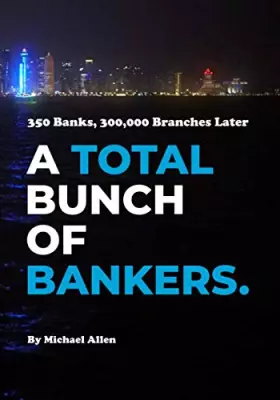 Couverture du produit · A TOTAL BUNCH OF BANKERS: 350 BANKS, 300,000 BRANCHES LATER