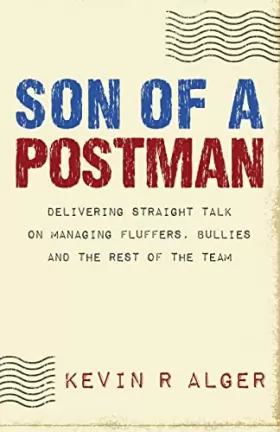 Couverture du produit · Son Of A Postman: Delivering Straight Talk on Managing Fluffers, Bullies and the Rest of the Team