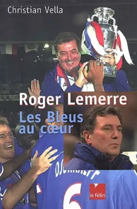 Couverture du produit · Roger Lemerre : Les Bleus au coeur