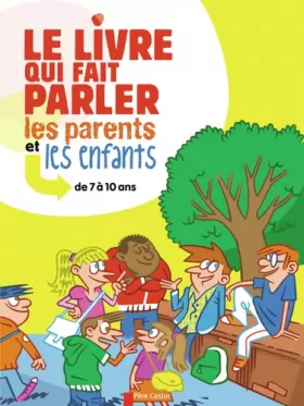 Couverture du produit · Le livre qui fait parler les parents et les enfants : de 7 à 10 ans