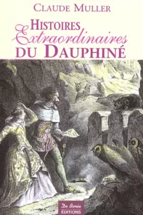 Couverture du produit · Histoires Extraordinaires du Dauphiné : Récits authentiques, étranges, insolites, épiques et fabuleux
