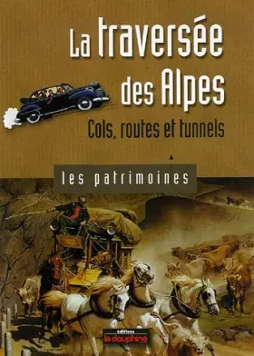 Couverture du produit · La traversée des Alpes : Cols, routes et tunnels