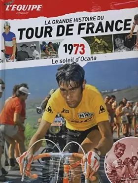 Couverture du produit · La Grande Histoire du Tour du France n° 13 - 1973 - Le Soleil d'Ocana