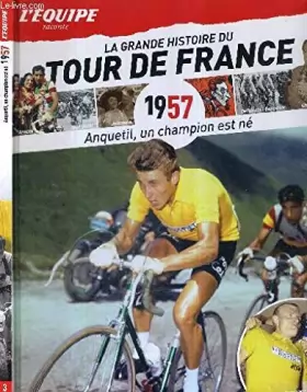 Couverture du produit · L'EQUIPE RACONTE LA GRANDE HISTOIRE DU TOUR DE FRANCE - 1957 - ANQUETIL, UN CHAMPION EST NE - N°3