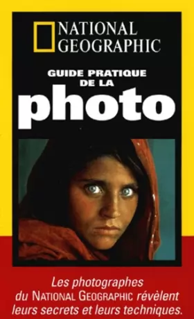 Couverture du produit · Guide pratique de la photo : Les photographes du National Geographic révèlent leurs secrets et leurs techniques