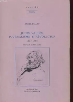 Couverture du produit · Jules valles, journalisme & revolution 1857-1885