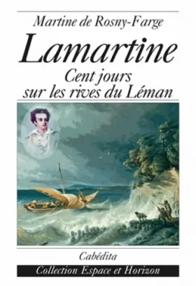 Couverture du produit · Lamartine : Cent jours sur les rives du Léman