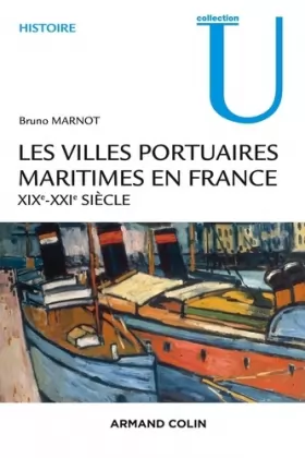 Couverture du produit · Les villes portuaires maritimes en France - XIXe-XXIe siècle: XIXe-XXIe siècle