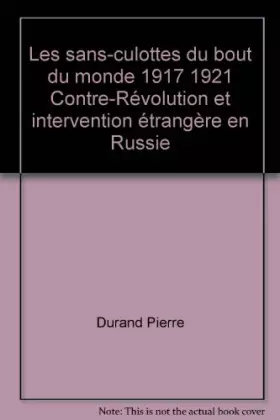 Couverture du produit · Les sans-culottes du bout du monde 1917 1921 Contre-Révolution et intervention étrangère en Russie