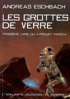Couverture du produit · Le projet Mars, Tome 3 : Les grottes de verre