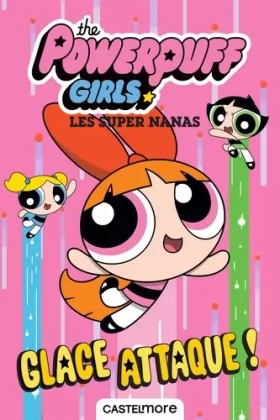 Couverture du produit · The Powerpuff Girls - Les Super Nanas : Glace attaque !