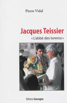 Couverture du produit · Jacques Teissier l'abbé des toréros