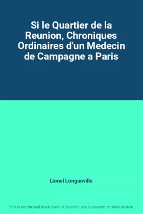 Couverture du produit · Si le Quartier de la Reunion, Chroniques Ordinaires d'un Medecin de Campagne a Paris