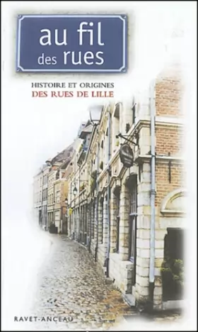 Couverture du produit · Au fil des rues : Histoire et origine des rues de Lille