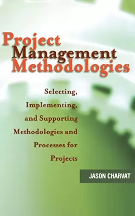 Couverture du produit · Project Management Methodologies: Selecting, Implementing, and Supporting Methodologies and Processes for Projects