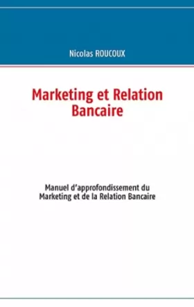Couverture du produit · Marketing et relation bancaire: Manuel dapprofondissement du marketing et de la relation bancaire