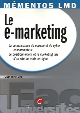 Couverture du produit · Le e-marketing : La connaissance du marché et du cyber consommateur, Le positionnement et le marketing mix d'un site de vente e
