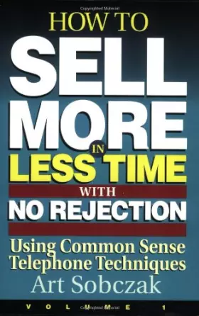 Couverture du produit · How to Sell More, in Less Time, With No Rejection: Using Common Sense Telephone Techniques