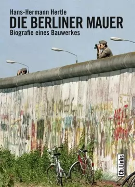 Couverture du produit · Die Berliner Mauer: Biographie eines Bauwerks (Das Standardwerk in aktualisierter Neuausgabe!)