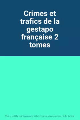 Couverture du produit · Crimes et trafics de la gestapo française 2 tomes