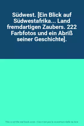 Couverture du produit · Südwest. [Ein Blick auf Südwestafrika... Land fremdartigen Zaubers. 222 Farbfotos und ein Abriß seiner Geschichte].