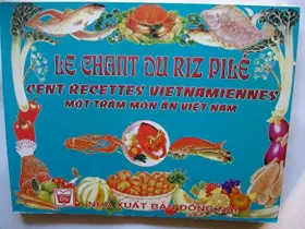 Couverture du produit · Le chant du riz pilé. cent recettes vietnamiennes.