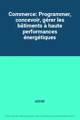 Couverture du produit · Commerce: Programmer, concevoir, gérer les bâtiments à haute performances énergétiques