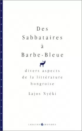 Couverture du produit · DES SABBATAIRES A BARBE-BLEUE: Divers aspects de la littérature hongroise