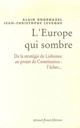 Couverture du produit · L'Europe qui sombre: De la stratégie de Lisbonne au projet de Constitution Européenne... l'échec
