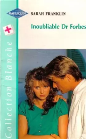 Couverture du produit · Inoubliable Dr Forbes : Collection : Harlequin série blanche n° HS