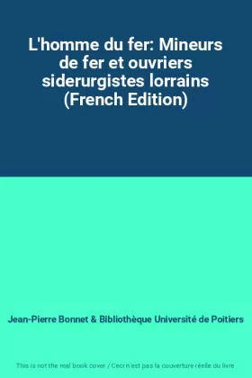 Couverture du produit · L'homme du fer: Mineurs de fer et ouvriers siderurgistes lorrains (French Edition)