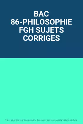 Couverture du produit · BAC 86-PHILOSOPHIE FGH SUJETS CORRIGES
