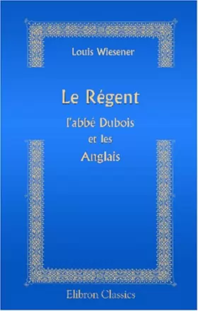 Couverture du produit · Le Régent, l'abbé Dubois et les Anglais: D'après les sources britanniques