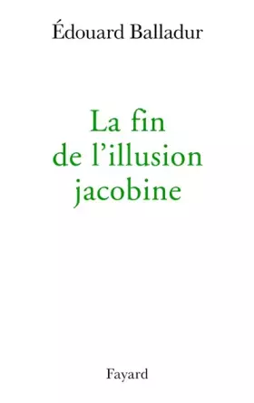 Couverture du produit · La fin de l'illusion jacobine