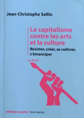 Couverture du produit · Le capitalisme contre les arts et la culture: Résister, créer, se cultiver, s'émanciper