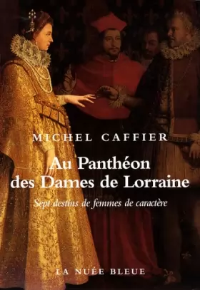 Couverture du produit · Au Panthéon des Dames de Lorraine : Sept destins de femmes de caractère