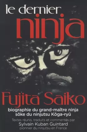 Couverture du produit · Le dernier Ninja : Fujita Saiko, biographie du grand maître ninja
