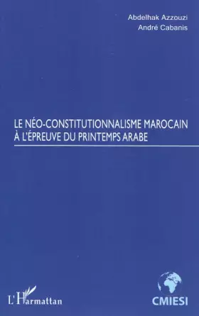 Couverture du produit · Neo Constitutionnalisme Marocain a l'Epreuve du Printemps Arabe