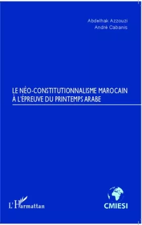 Couverture du produit · Neo Constitutionnalisme Marocain a l'Epreuve du Printemps Arabe
