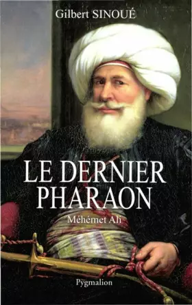 Couverture du produit · Le dernier Pharaon Méhémet-Ali 1770-1849
