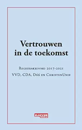 Couverture du produit · Vertrouwen in de toekomst: regeerakkoord 2017-2021 VVD, CDA, D66 en Christen Unie