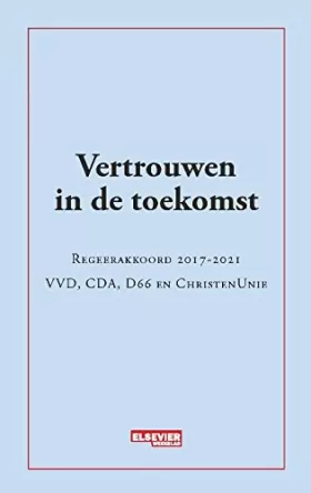 Couverture du produit · Vertrouwen in de toekomst: regeerakkoord 2017-2021 VVD, CDA, D66 en Christen Unie