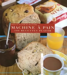 Couverture du produit · 100 Recettes plaisir à la machine à pain