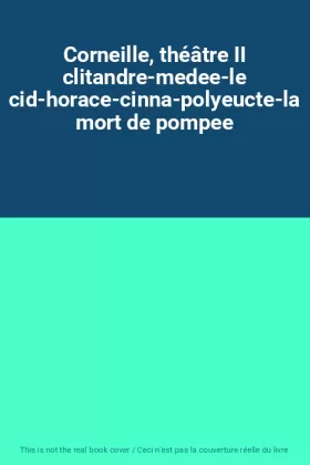 Couverture du produit · Corneille, théâtre II clitandre-medee-le cid-horace-cinna-polyeucte-la mort de pompee