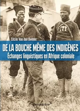 Couverture du produit · De la bouche même des indigènes : Echanges linguistiques en Afrique coloniale