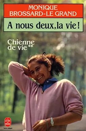 Couverture du produit · A nous deux la vie Chienne de vie / Brossard Le Grand, Monique / Réf20512