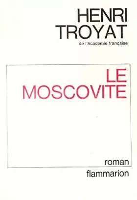 Couverture du produit · Le moscovite / 1974 / Troyat, Henri / Réf: 26738